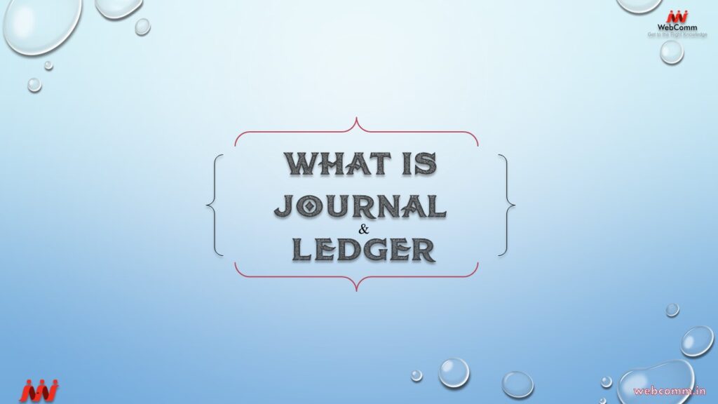 WHAT IS JOURNAL & LEDGER?